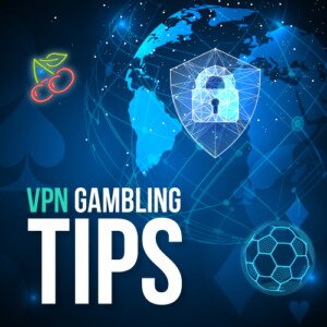 Tips to use a VPN for gambling