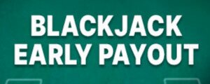 Early Payout Blackjack